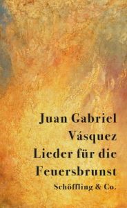 Juan Gabriel Vásquez Lieder für die Feuersbrunst