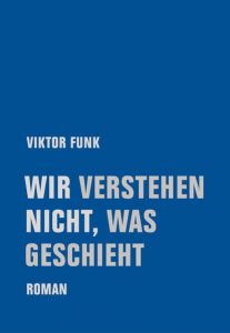 Viktor Funk - Wir verstehen nicht was geschieht