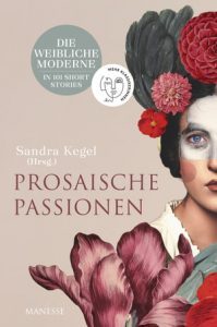 Sandra Kegel (Hrsg.) - Prosaische Passionen