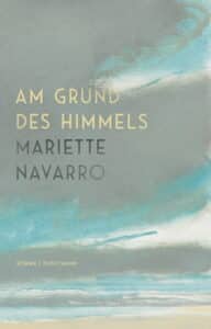 Mariette Navarro - Am Grunde des Himmels