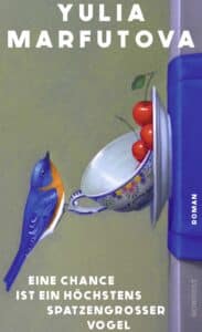 yulia-marfutova-eine-chance-ist-ein-hoechstens-spatzengroßer-vogel
