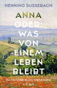 Henning sussebach - Anna oder: Was von einem Leben bleibt
