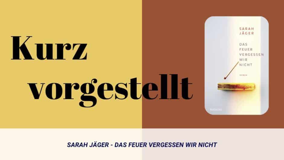 Sarah Jäger - Das Feuer vergessen wir nicht