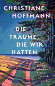 Christiane Hoffmann - Die Träume, die wir hatten