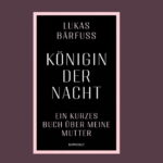Lukas Bärfuss - Königin der Nacht koenigin-der-nacht